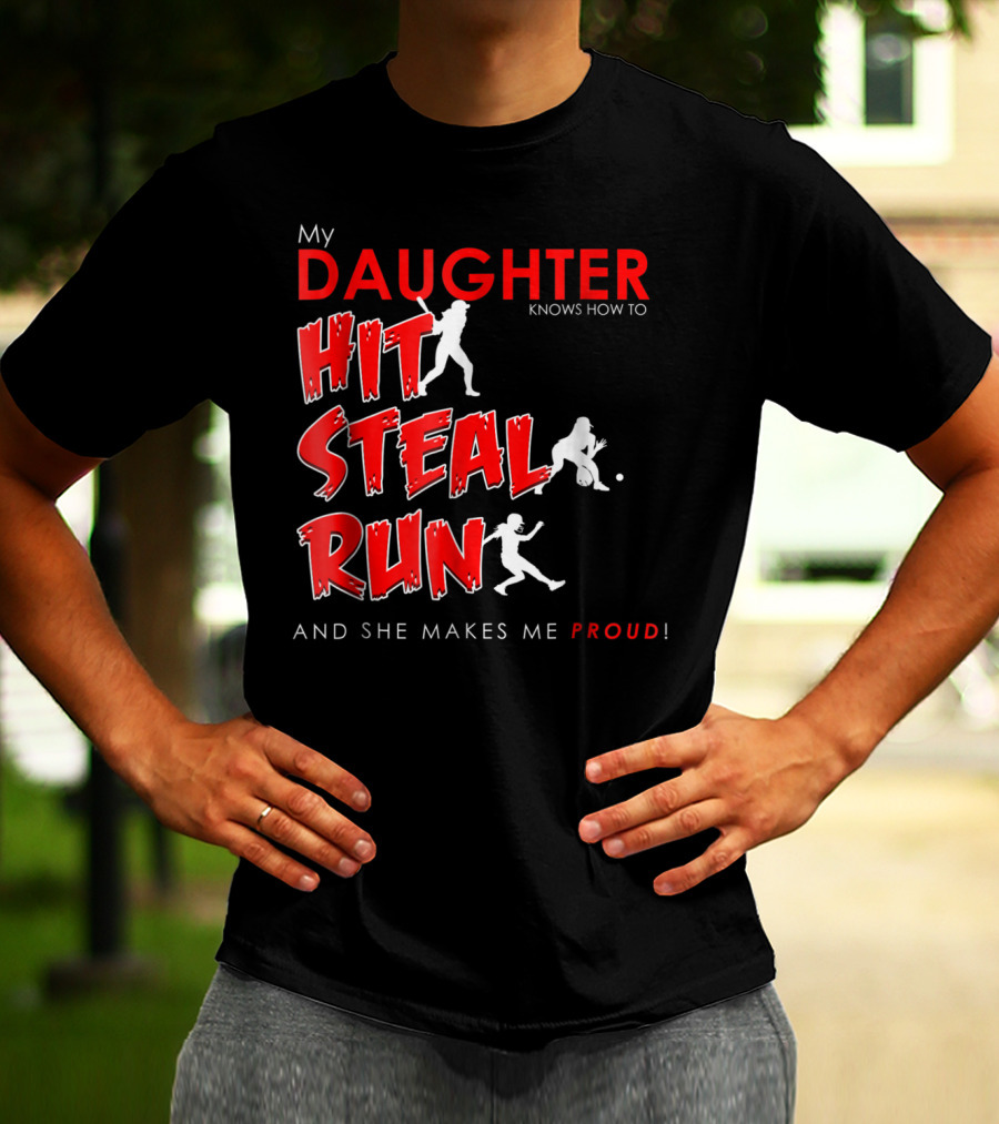 My Daughter Knows How To Hit Steal Run And She Makes Me Proud For Softball T-Shirt