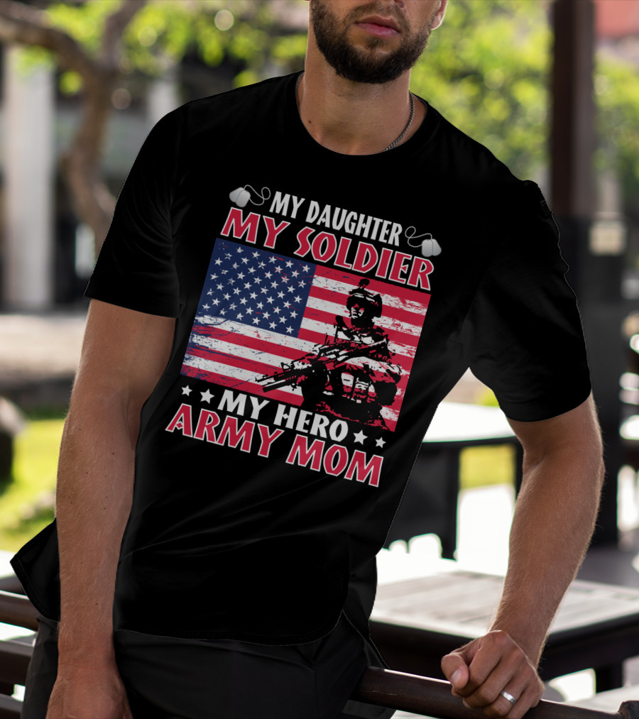 My Daughter My Soldier My Hero Army Mom American Flag Soldier T-Shirt