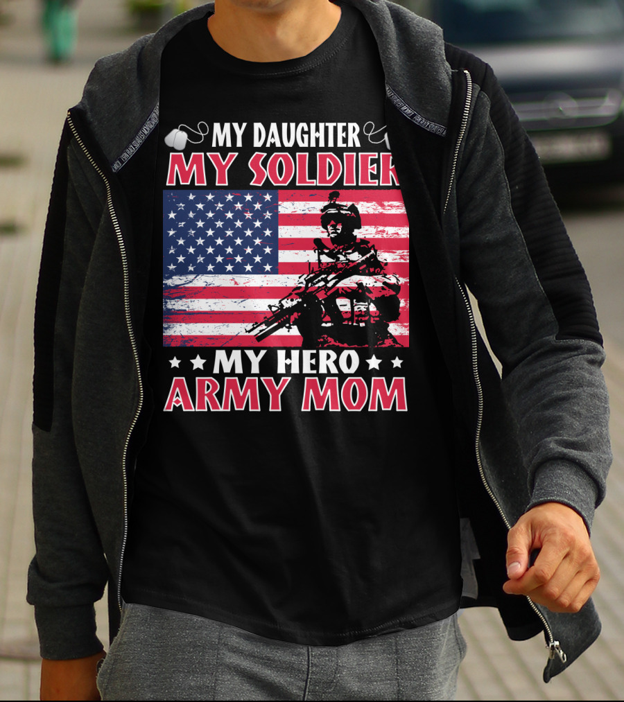 My Daughter My Soldier My Hero Army Mom American Flag Soldier T-Shirt