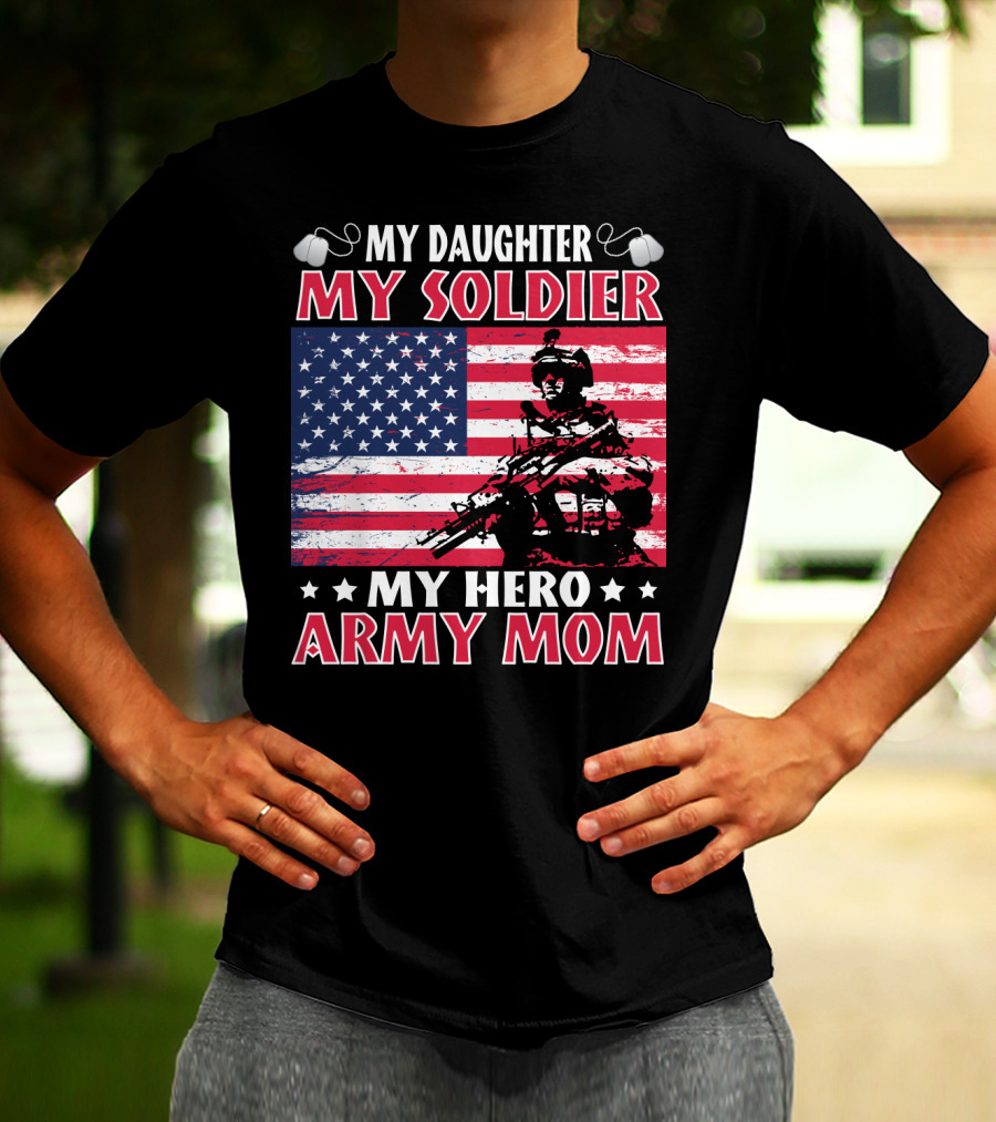 My Daughter My Soldier My Hero Army Mom American Flag Soldier T-Shirt