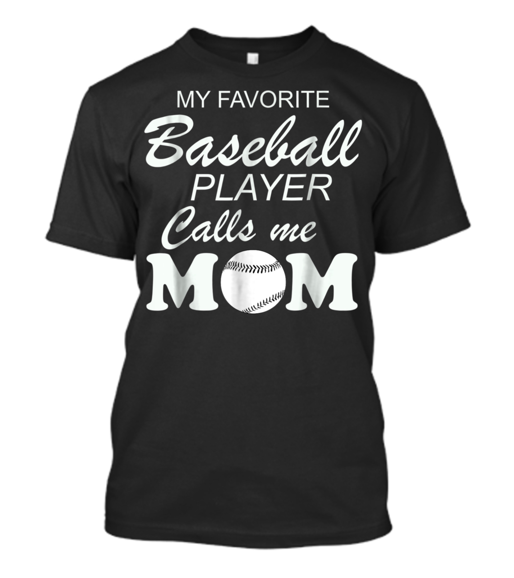My Favorite Baseball Player Calls Me Mom With Baseball T-Shirt