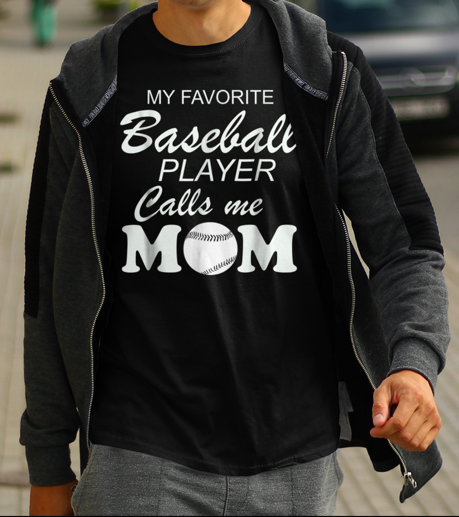 My Favorite Baseball Player Calls Me Mom With Baseball T-Shirt