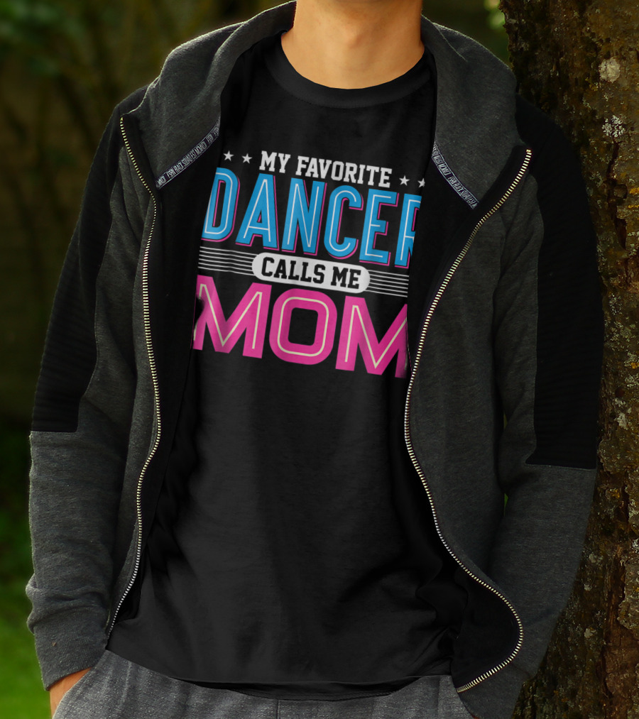 My Favorite Dancer Calls Me Mom Funny Dancing Mom T-Shirt