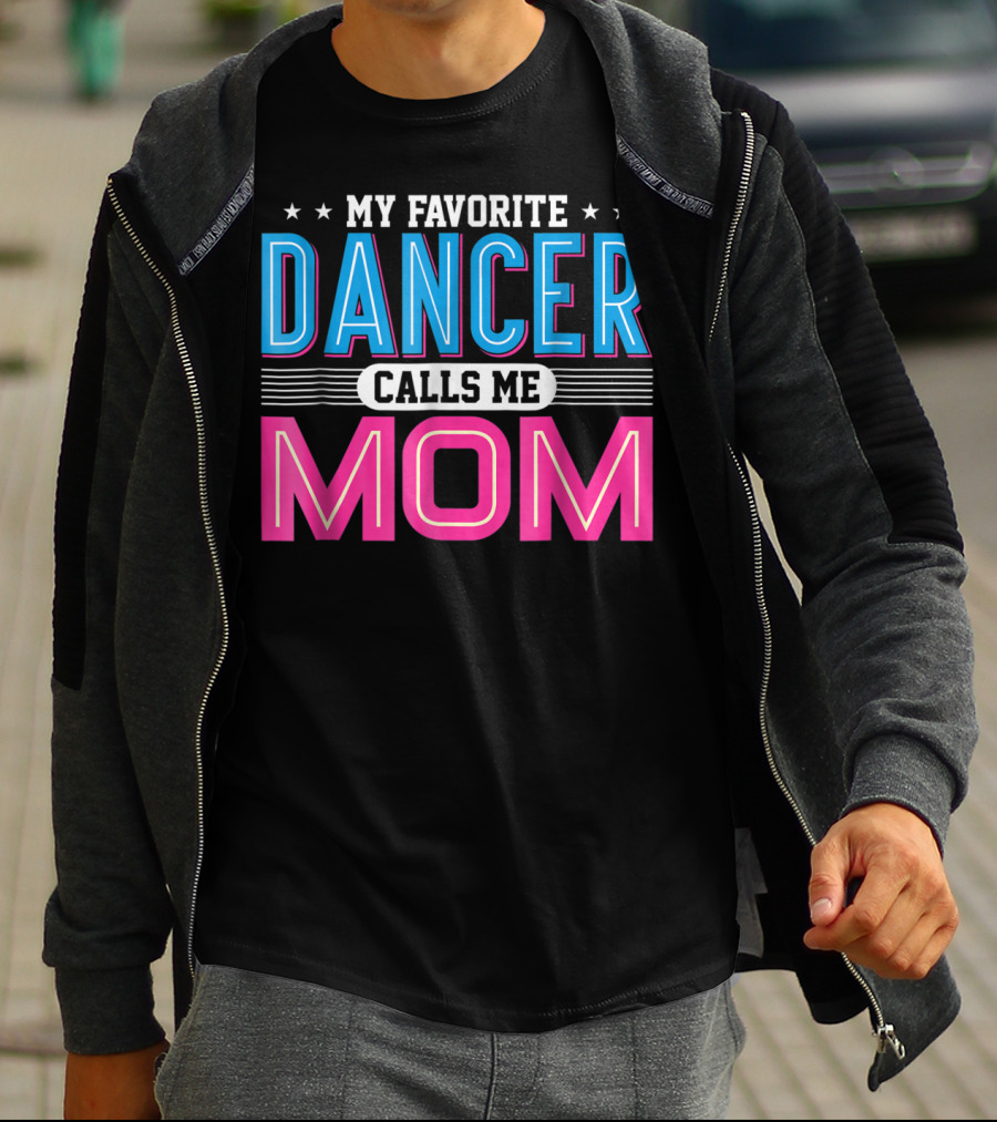 My Favorite Dancer Calls Me Mom Funny Dancing Mom T-Shirt