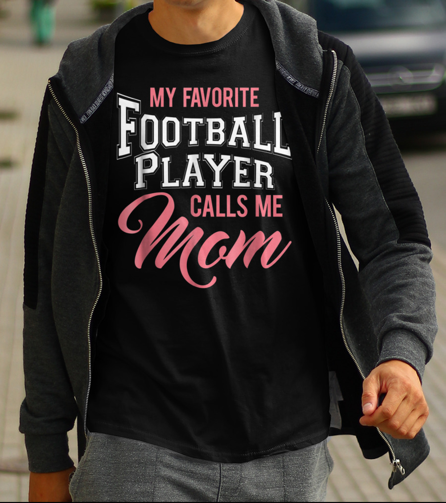 My Favorite Football Player Calls Me Mom T-Shirt