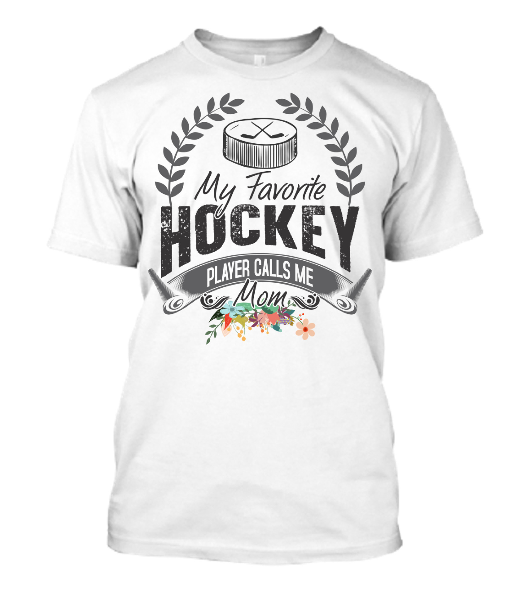 My Favorite Hockey Player Calls Me Mom Floral Hockey Puck Laurel T-Shirt