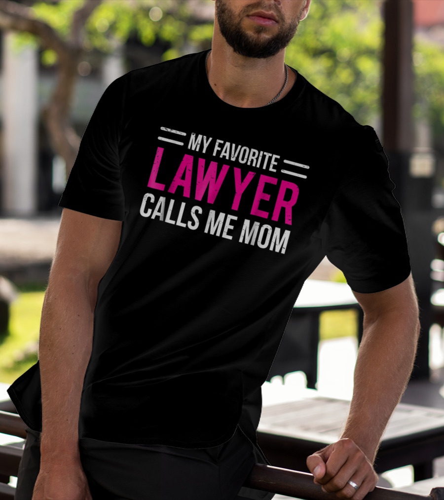 My Favorite Lawyer Calls Me Mom T-Shirt