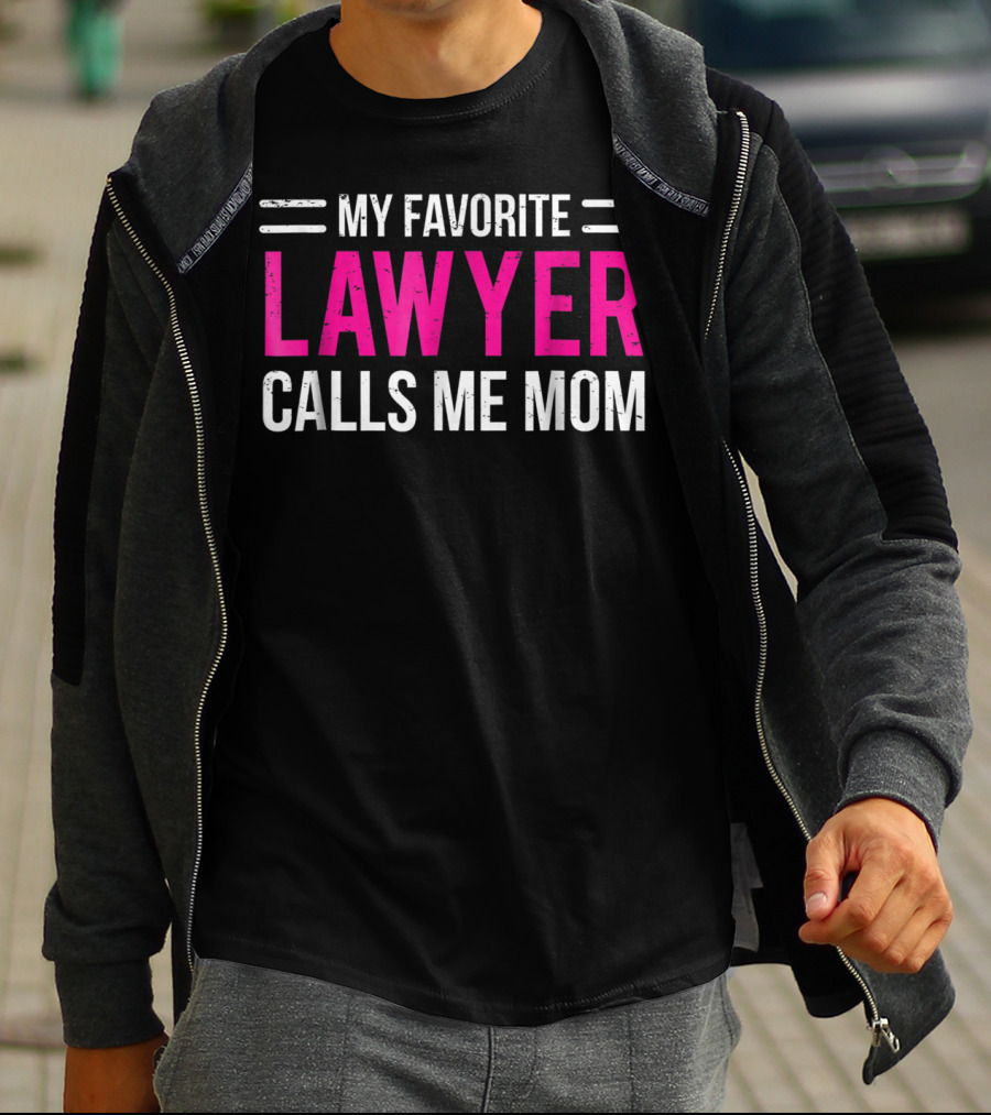 My Favorite Lawyer Calls Me Mom T-Shirt