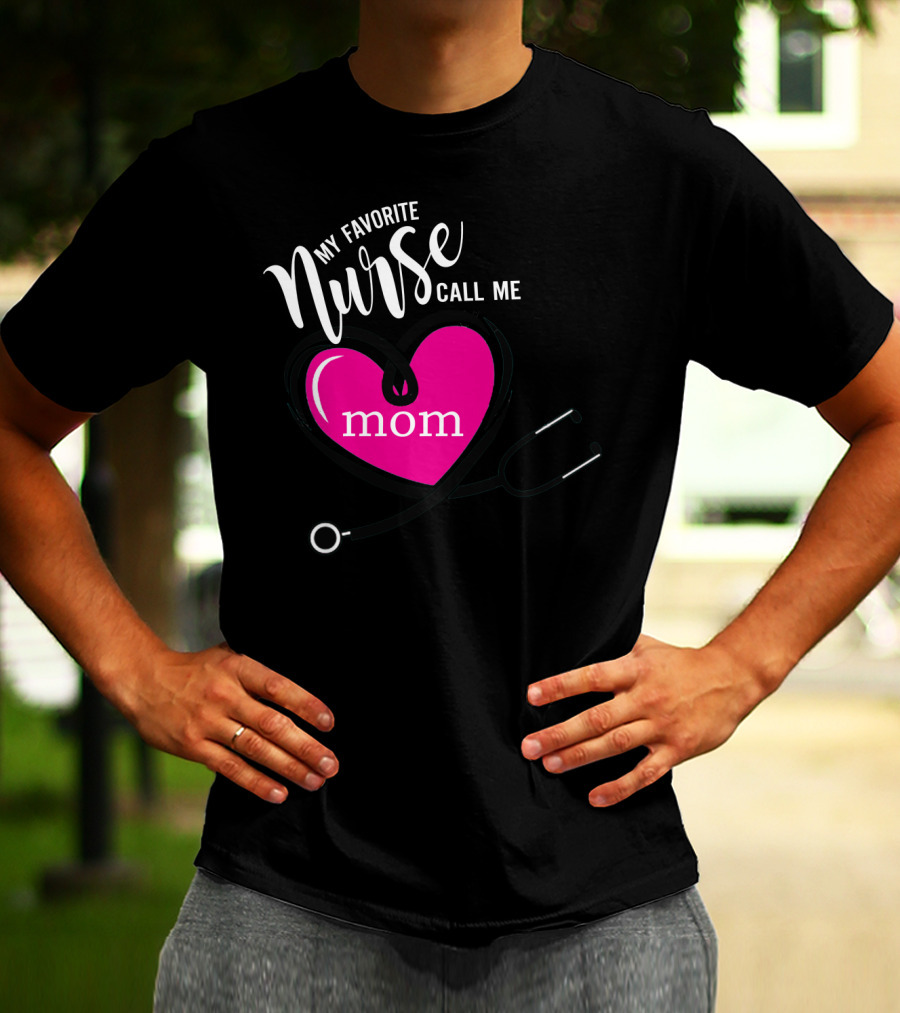 My Favorite Nurse Calls Me Mom Heart Stethoscope T-Shirt