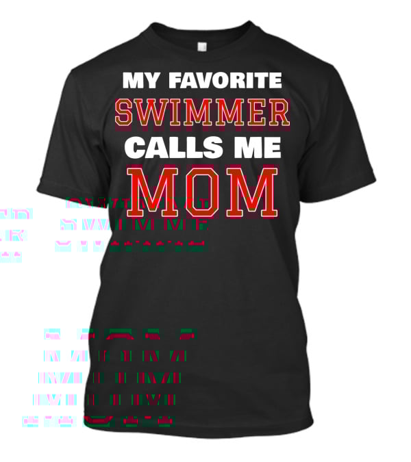 MY FAVORITE SWIMMER CALLS ME MOM T-Shirt