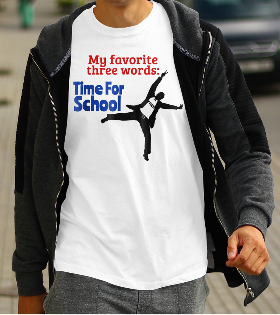 My Favorite Three Words Time For School Jumping T-Shirt