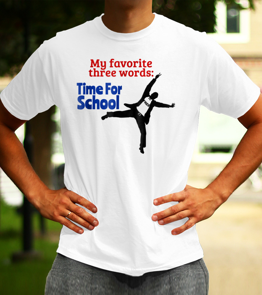 My Favorite Three Words Time For School Jumping T-Shirt