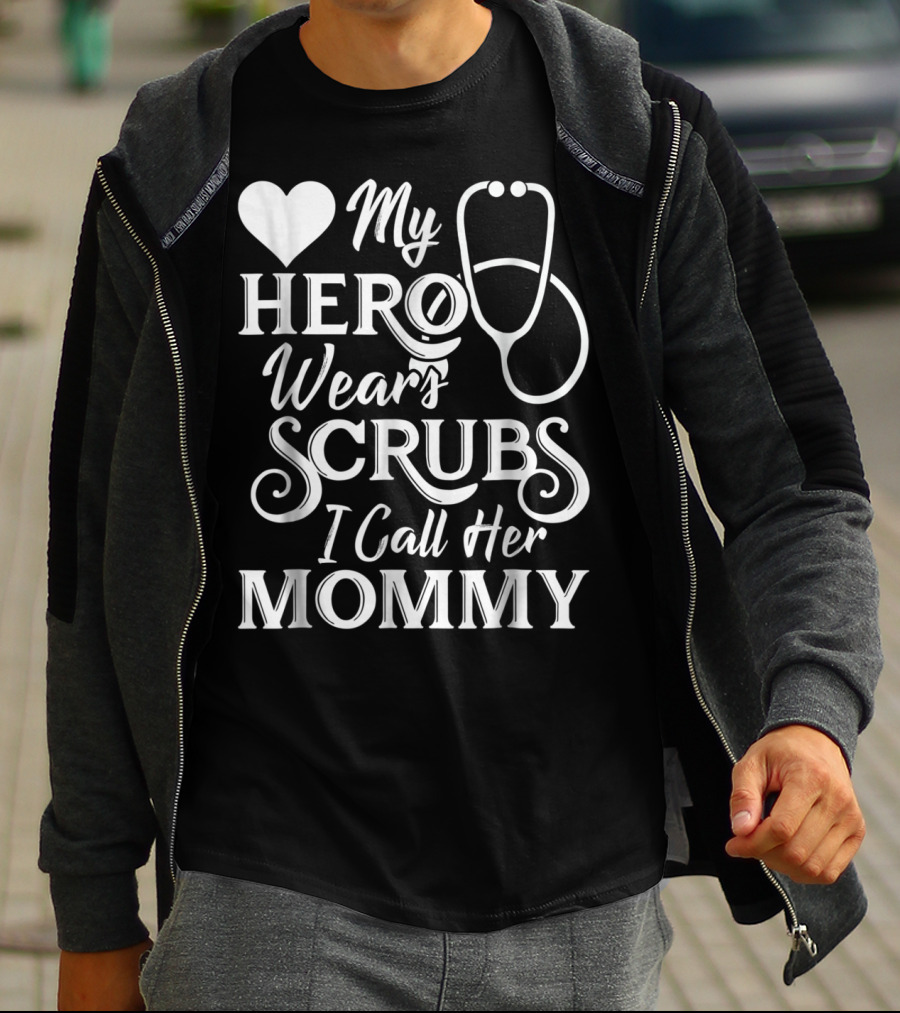 My Hero Wears Scrubs I Call Her Mommy Heart Stethoscope T-Shirt