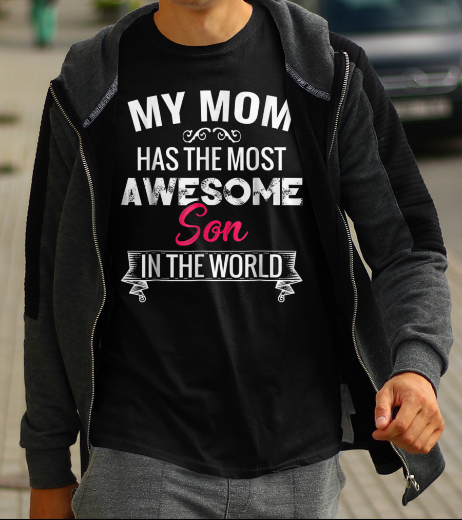 My Mom Has The Most Awesome Son In The World T-Shirt