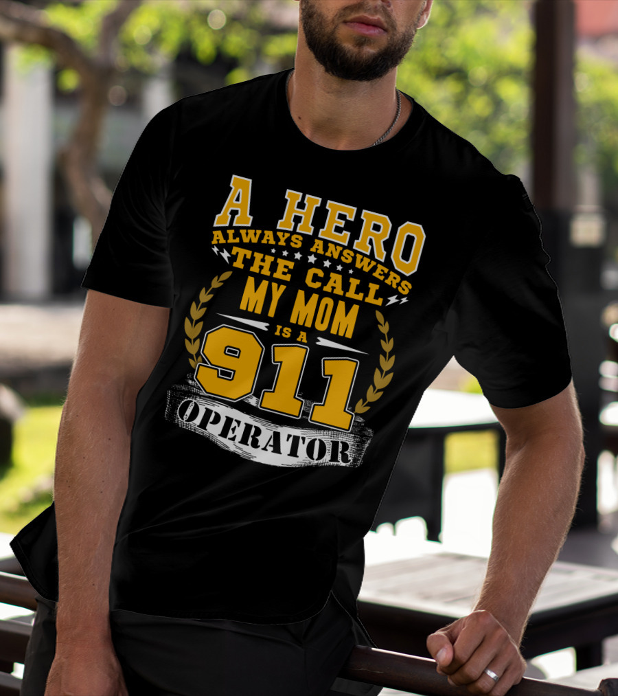 A Hero Always Answers The Call My Mom Is A 911 Operator T-Shirt