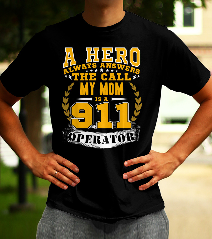 A Hero Always Answers The Call My Mom Is A 911 Operator T-Shirt
