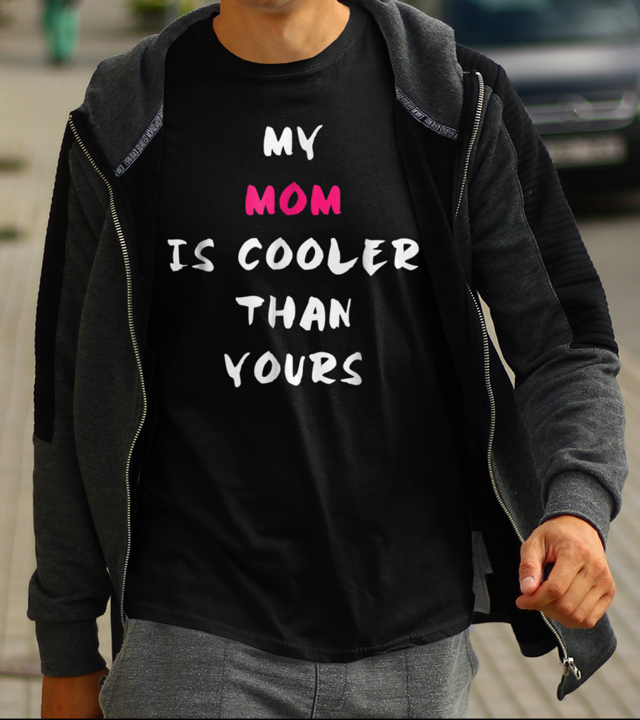 MY MOM IS COOLER THAN YOURS T-Shirt