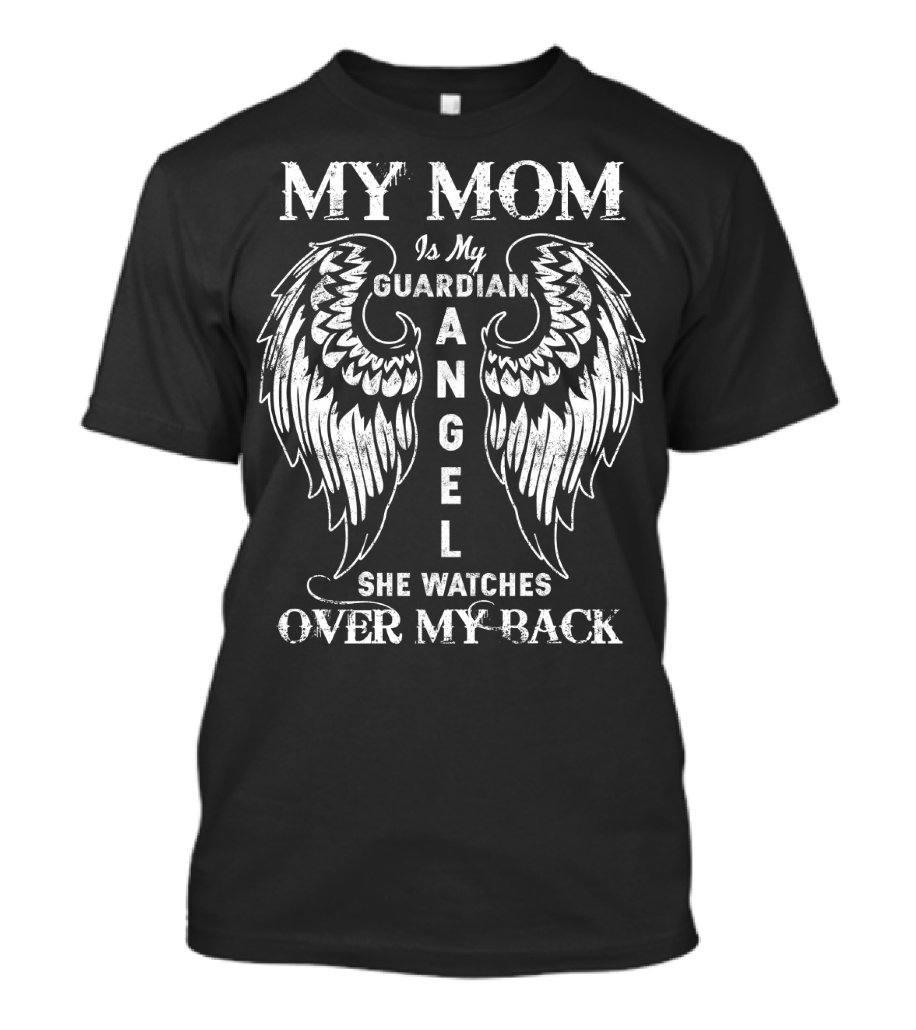 MY MOM Is My GUARDIAN ANGEL She WATCHES OVER MY BACK T-Shirt