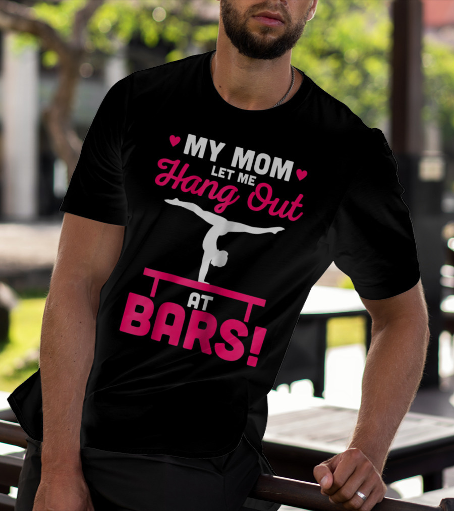 My Mom Let Me Hang Out At Bars Gymnastics Balancing T-Shirt