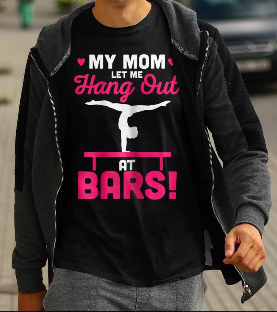 My Mom Let Me Hang Out At Bars Gymnastics Balancing T-Shirt