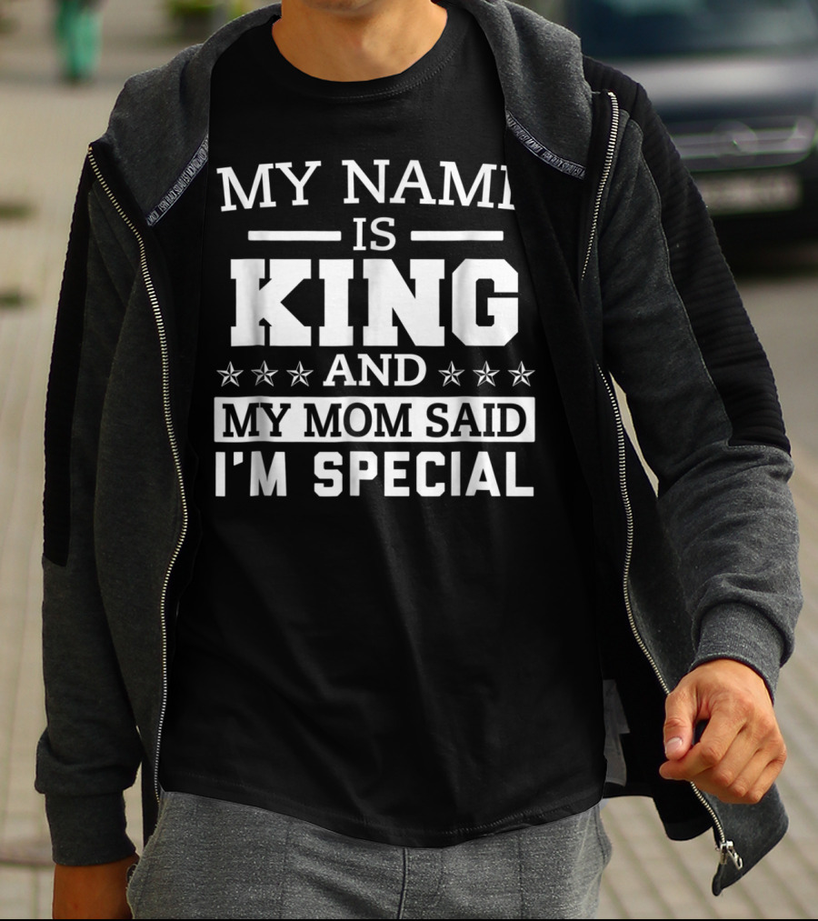 MY NAME IS KING AND MY MOM SAID I'M SPECIAL T-Shirt