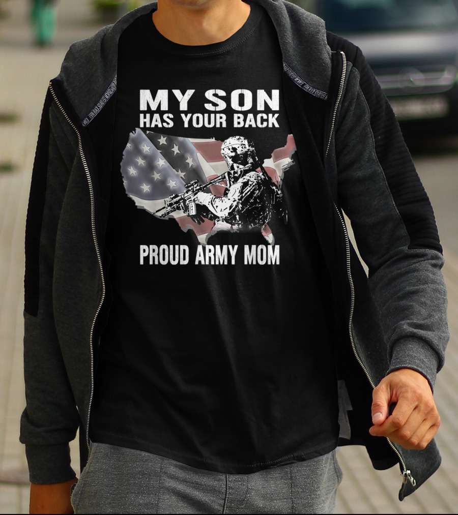 My Son Has Your Back Proud Army Mom With USA Flag And Soldier T-Shirt