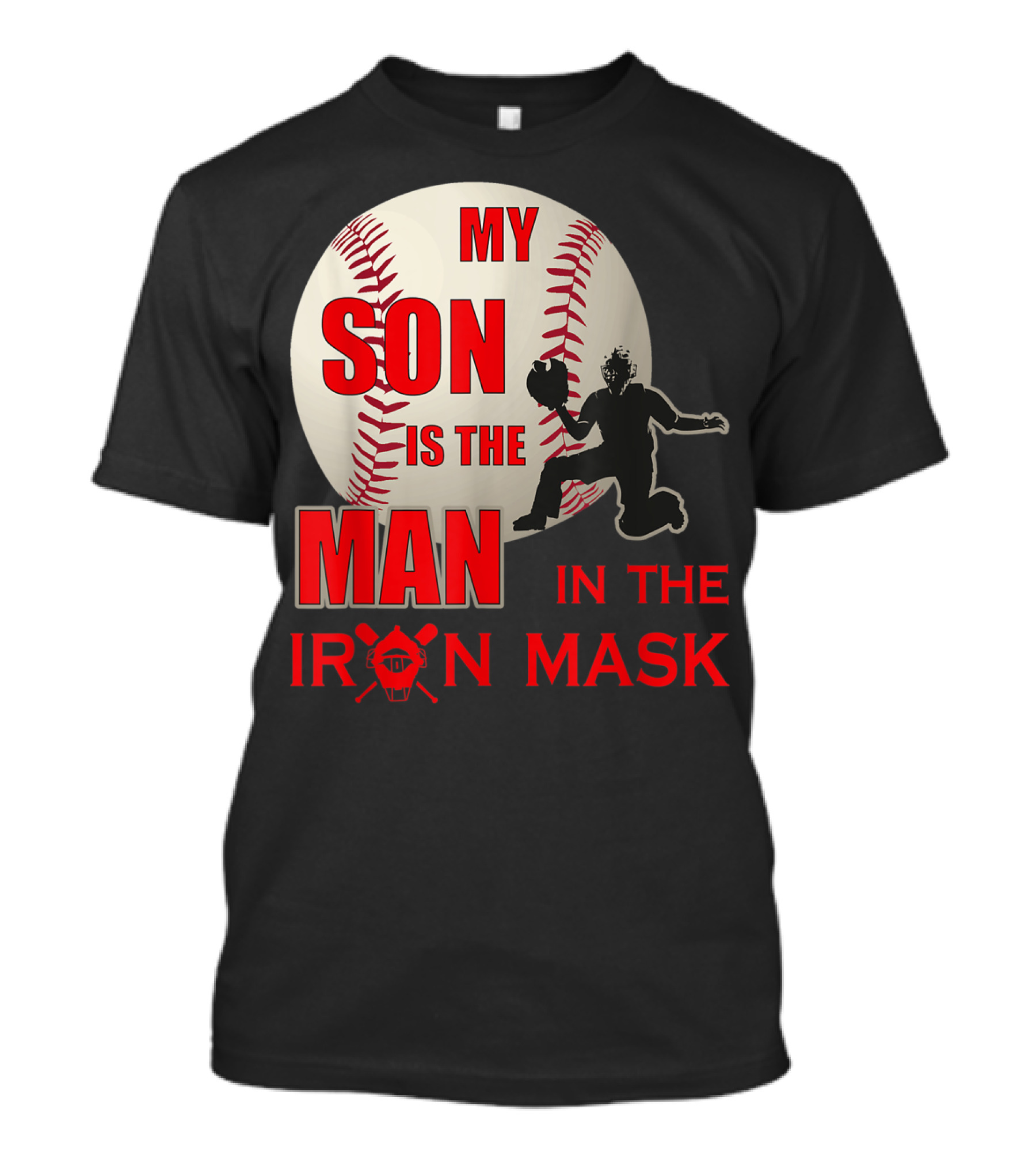 My Son Is The Man In The Iron Mask Baseball Catcher T-Shirt