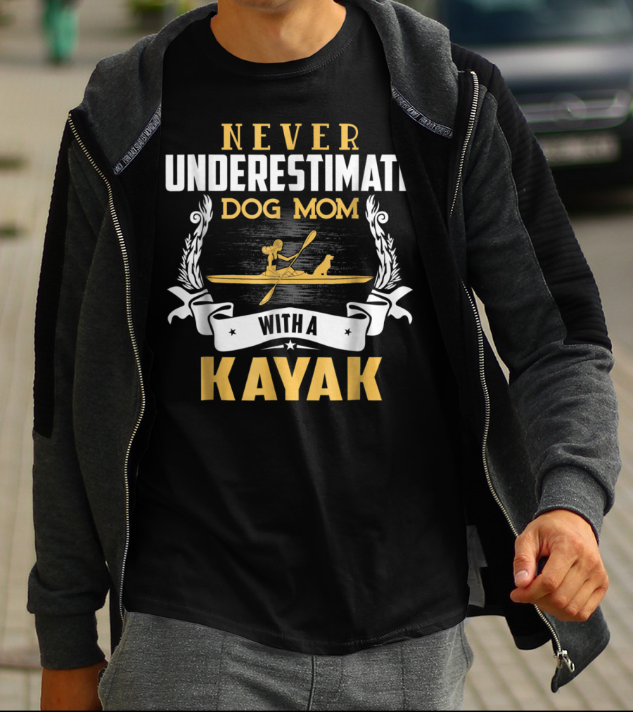 Never Underestimate Dog Mom With A Kayak T-Shirt