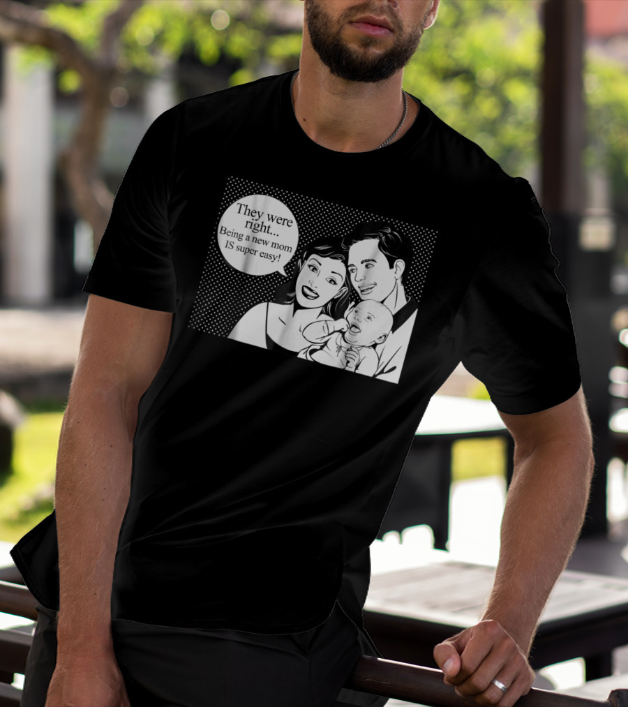 They Were Right Being A New Mom Is Super Easy Tee99 T-Shirt