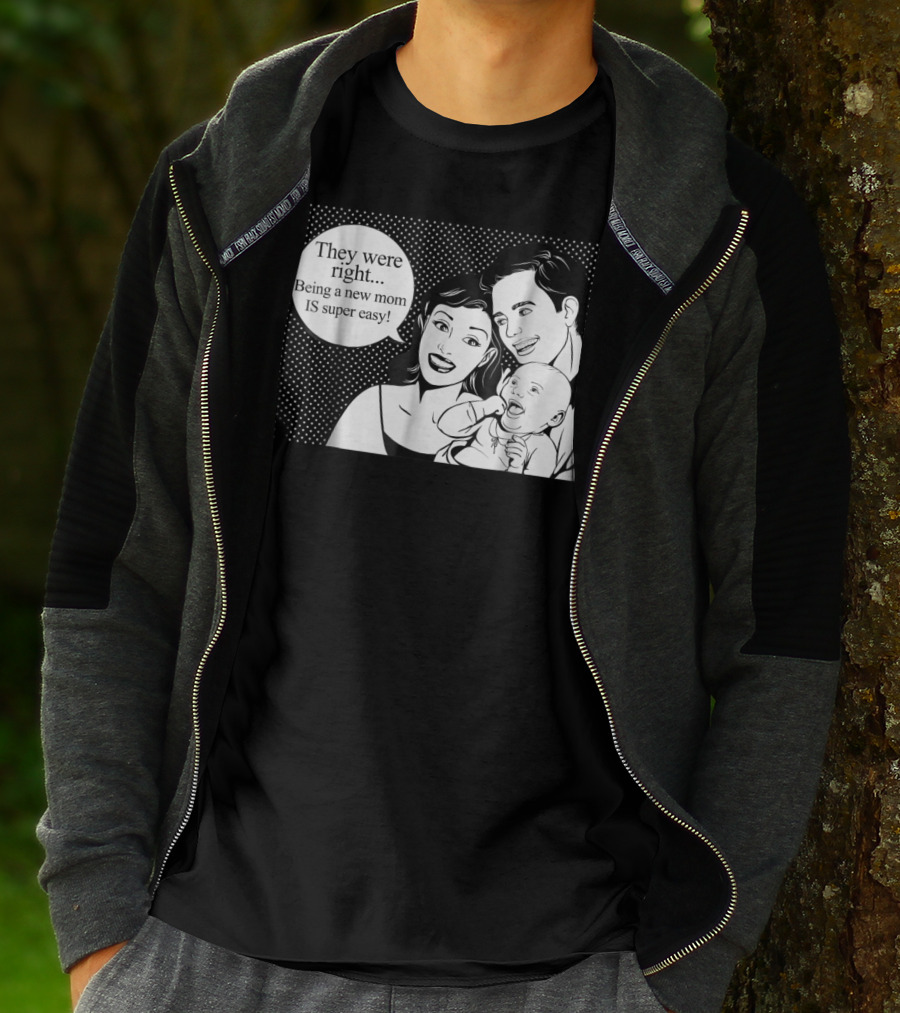 They Were Right Being A New Mom Is Super Easy Tee99 T-Shirt