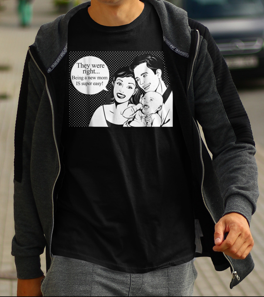 They Were Right Being A New Mom Is Super Easy Tee99 T-Shirt