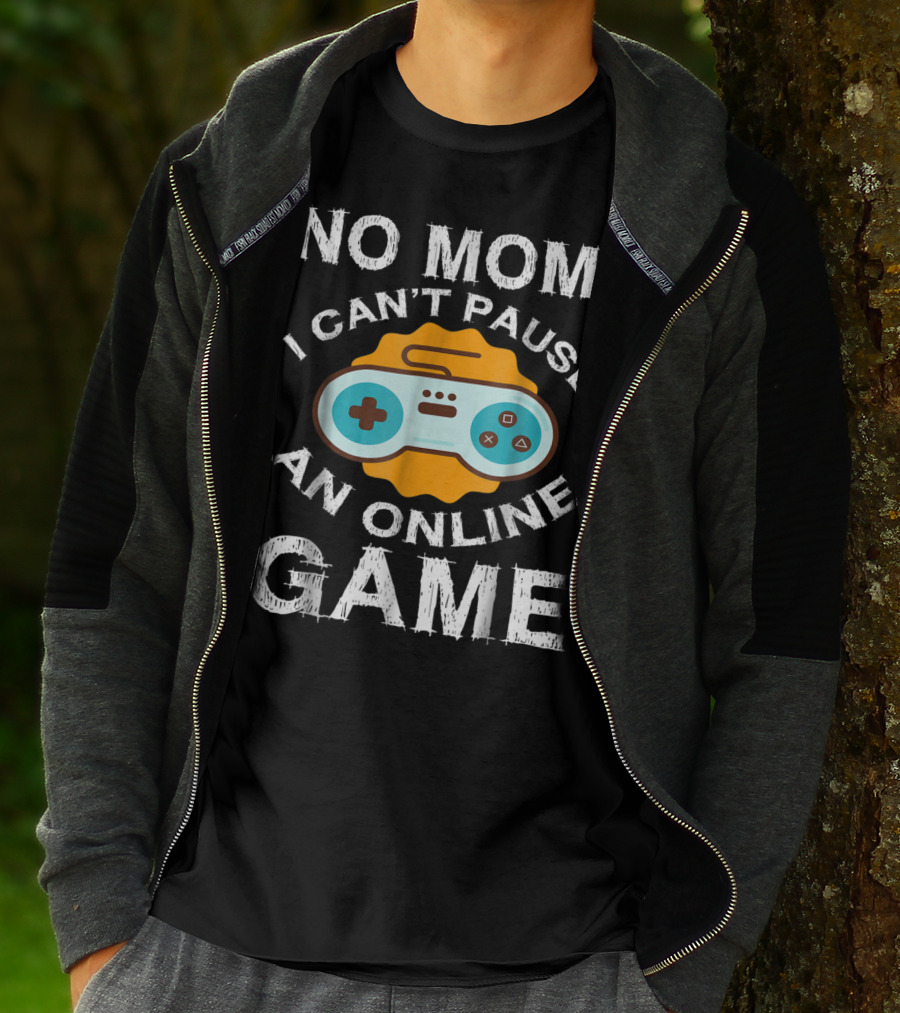 No Mom I Can't Pause An Online Game Video Game Controller T-Shirt