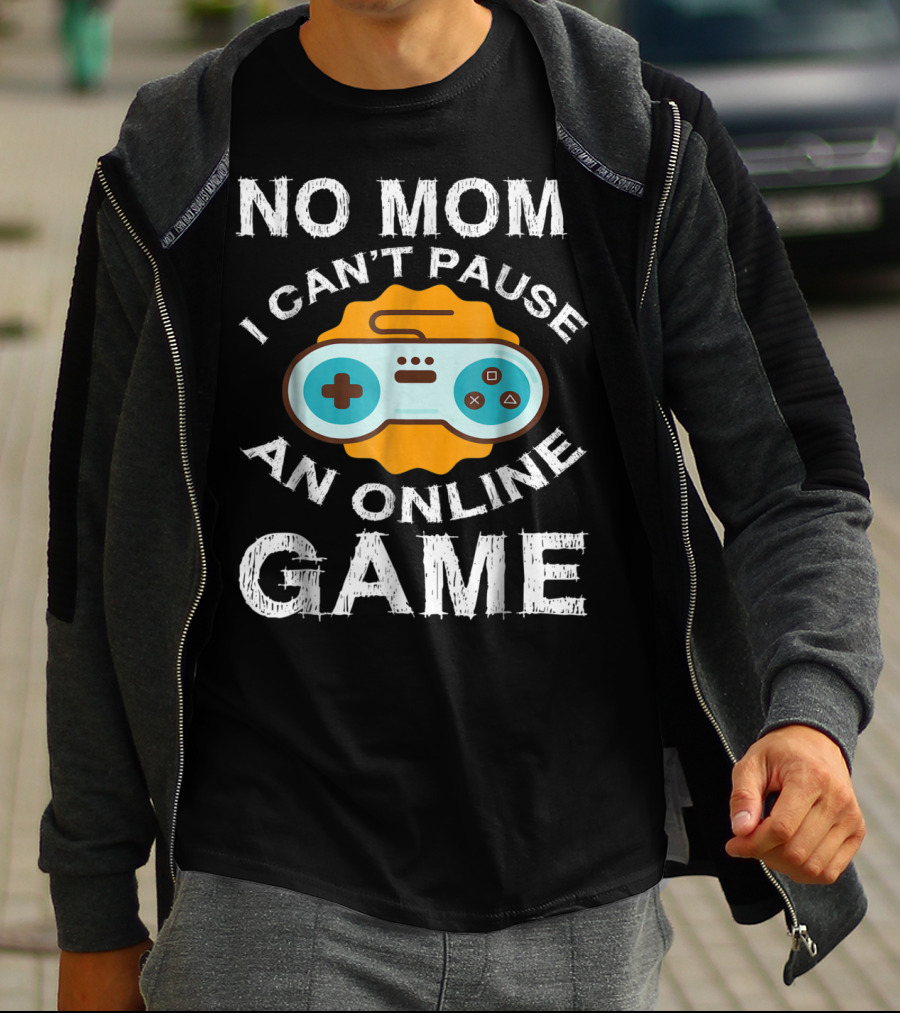 No Mom I Can't Pause An Online Game Video Game Controller T-Shirt