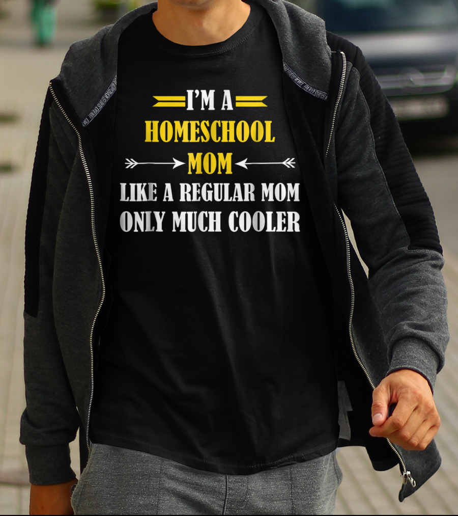 I'm A Homeschool Mom Like A Regular Mom Only Much Cooler T-Shirt