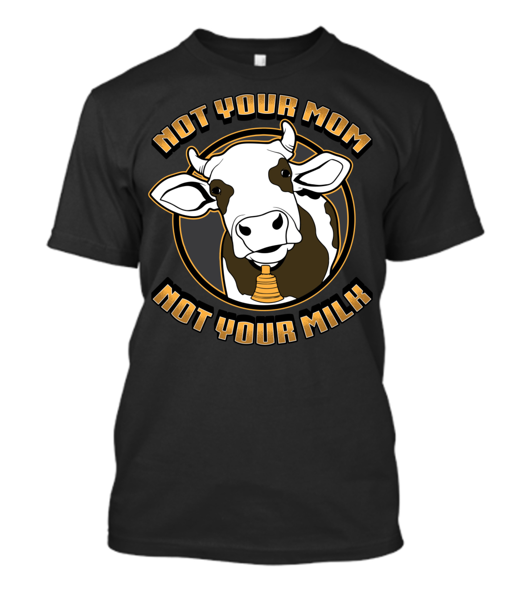 Not Your Mom Not Your Milk Cow Vegan Vegetarian T-Shirt