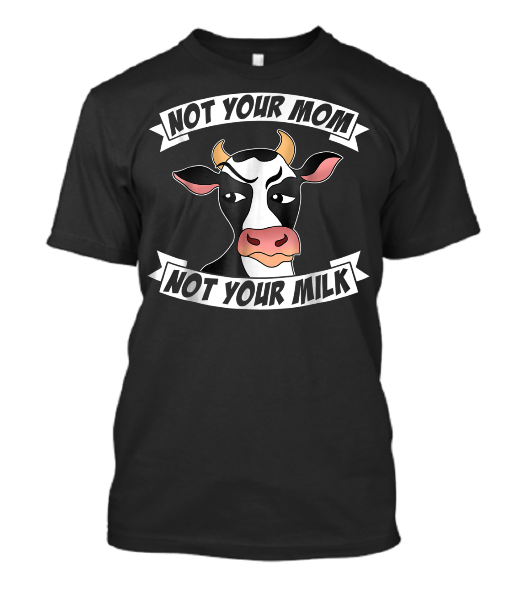 Not Your Mom Not Your Milk Grumpy Cow Vegan T-Shirt
