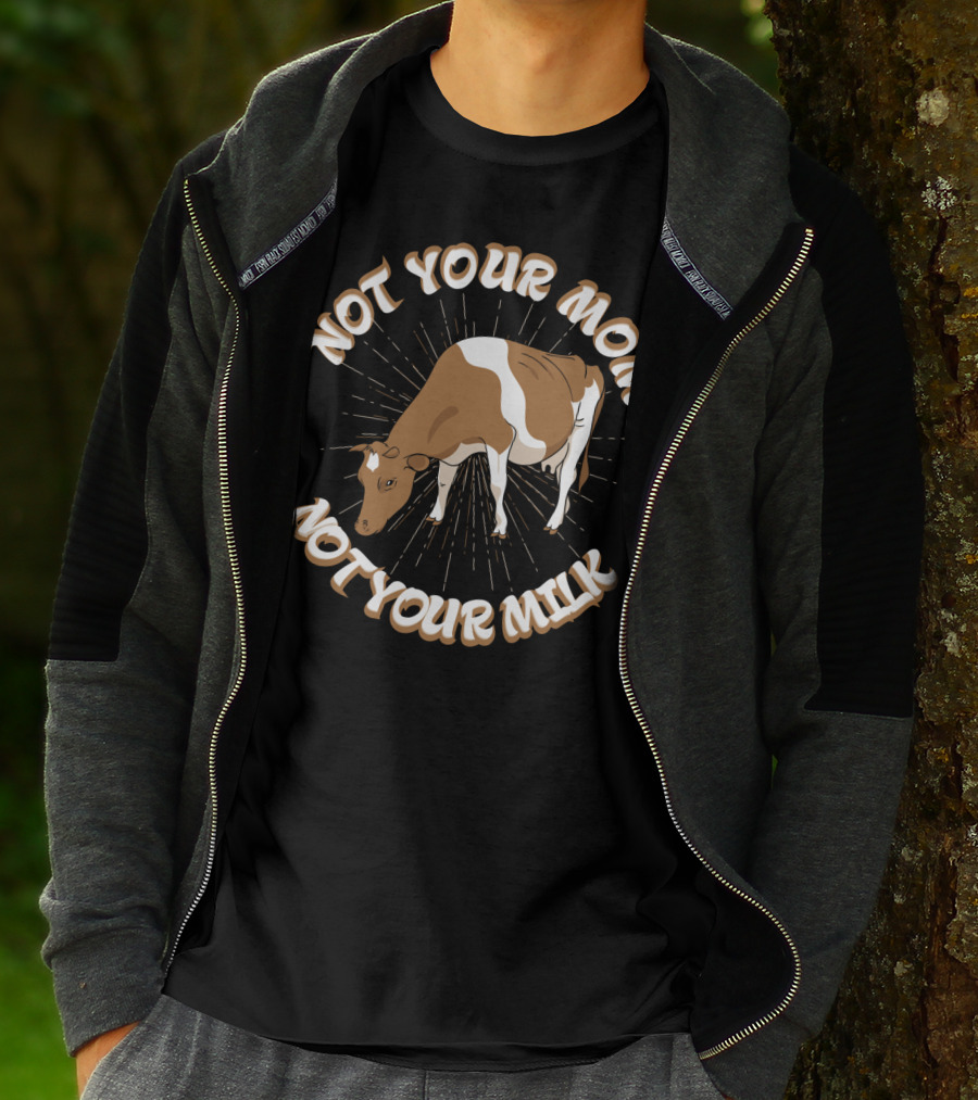 Not Your Mom Not Your Milk Dad Cow Vegan53 T-Shirt