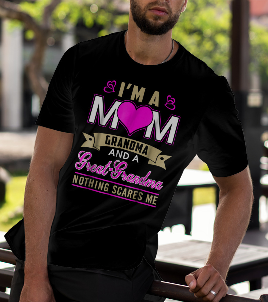 I'm A Mom Grandma And A Great-Grandma Nothing Scares Me T-Shirt