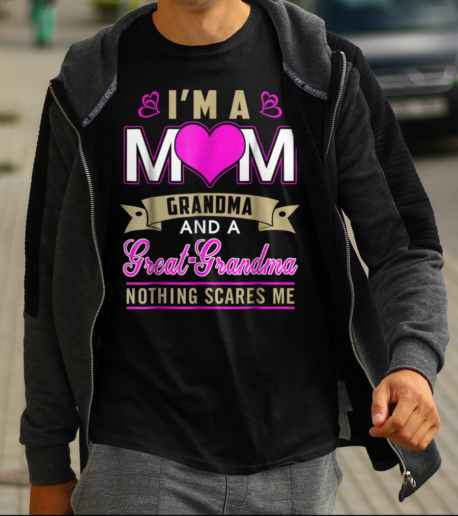 I'm A Mom Grandma And A Great-Grandma Nothing Scares Me T-Shirt