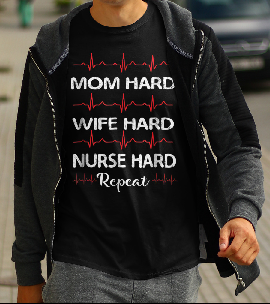 Mom Hard Wife Hard Nurse Hard Repeat T-Shirt