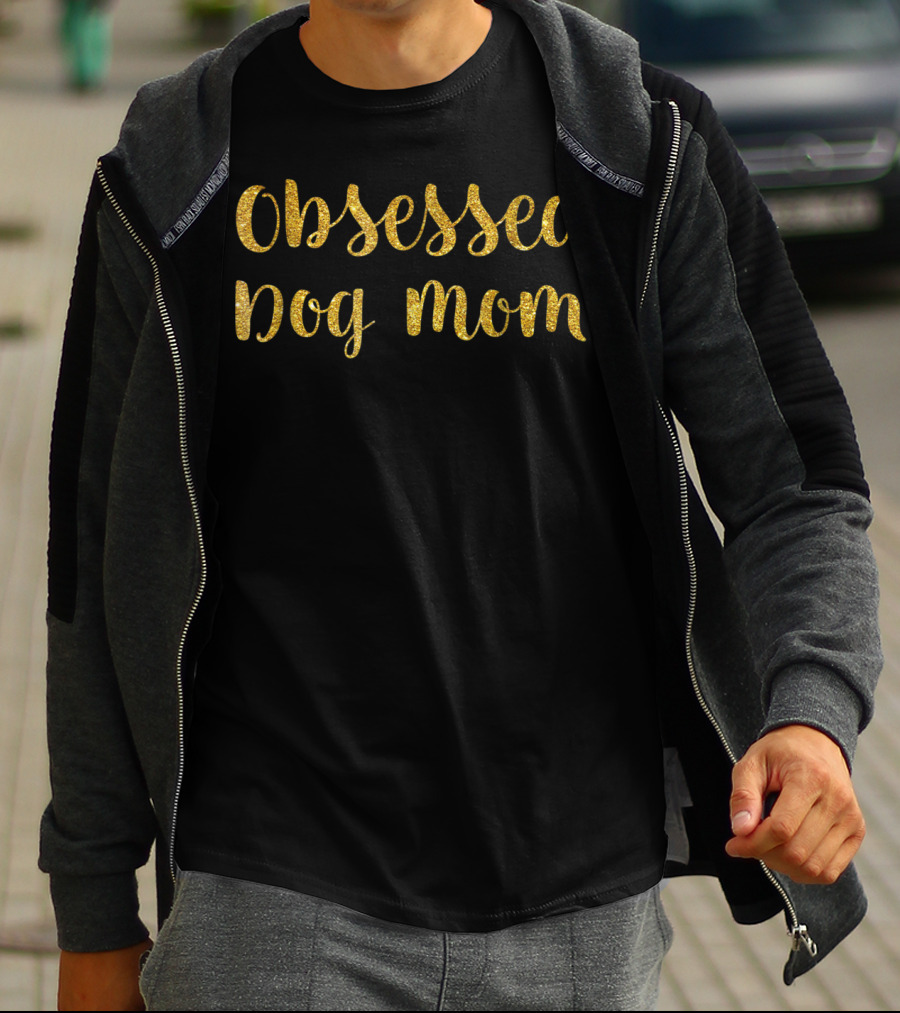 Obsessed Dog Mom Funny Saying Dog Lover Mom Passion T-Shirt