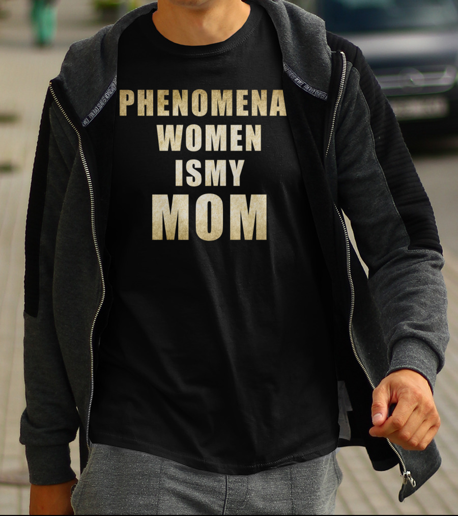 Phenomenal Women Is My Mom T-Shirt