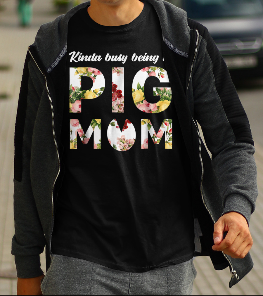 Kinda Busy Being A Pig Mom Floral Text T-Shirt