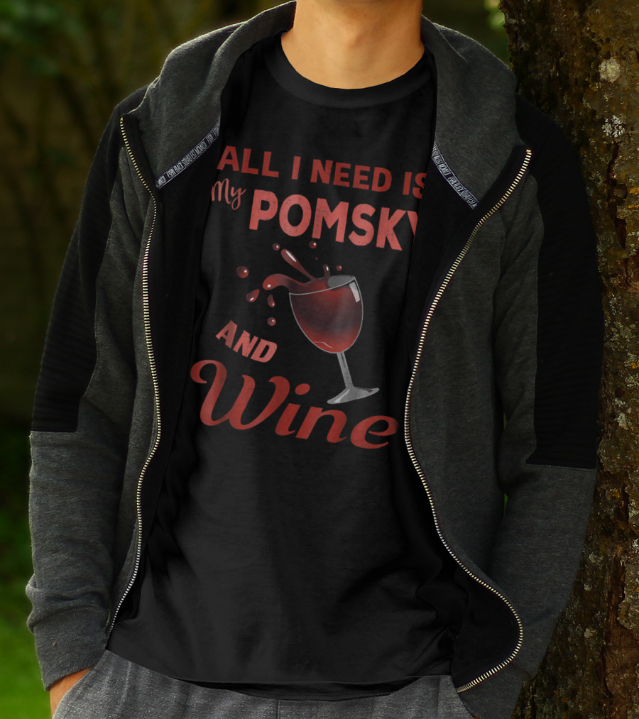 Pomsky Wine Lover All I Need Is My Pomsky And Wine Grandma Aunt19 T-Shirt