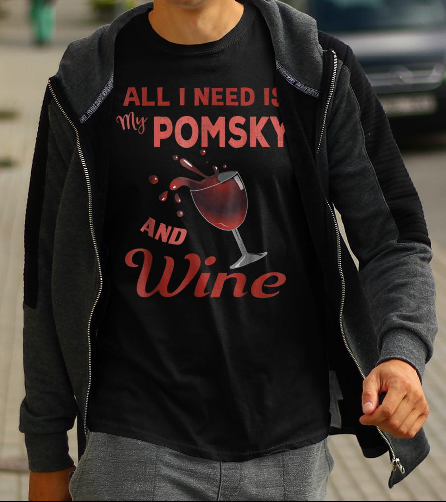 Pomsky Wine Lover All I Need Is My Pomsky And Wine Grandma Aunt19 T-Shirt