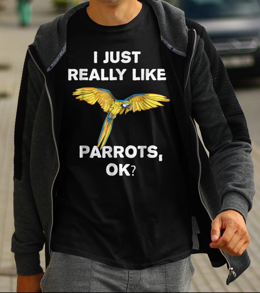 I Just Really Like Parrots Ok Parrot Bird Lover Mom T-Shirt