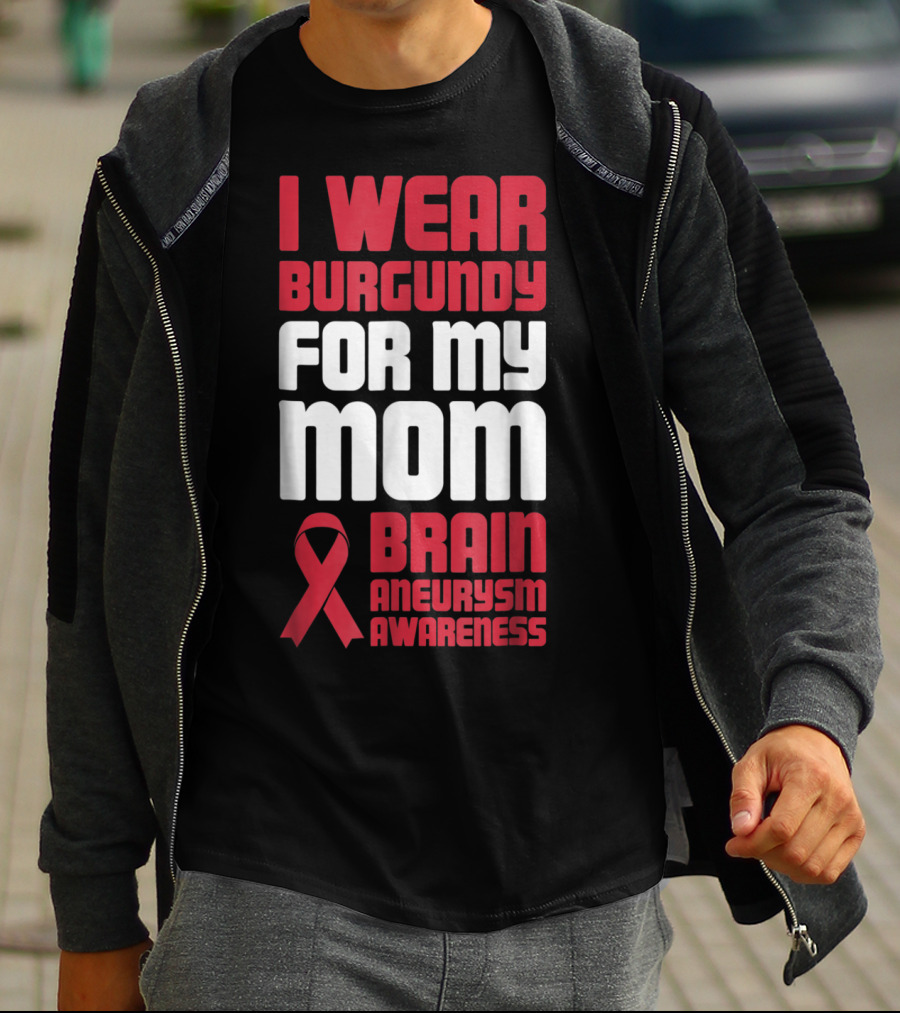I Wear Burgundy For My Mom Brain Aneurysm Awareness T-Shirt