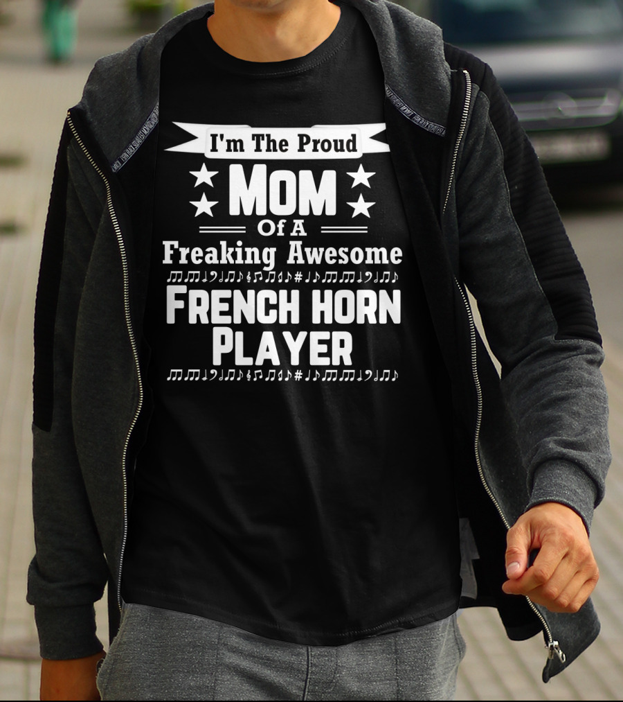 I'm The Proud Mom Of A Freaking Awesome French Horn Player T-Shirt