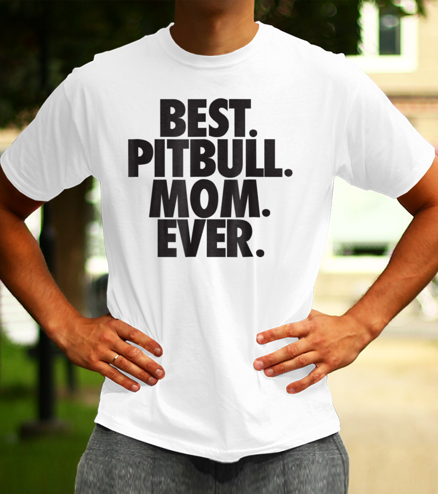 Best Pitbull Mom Ever T-Shirt