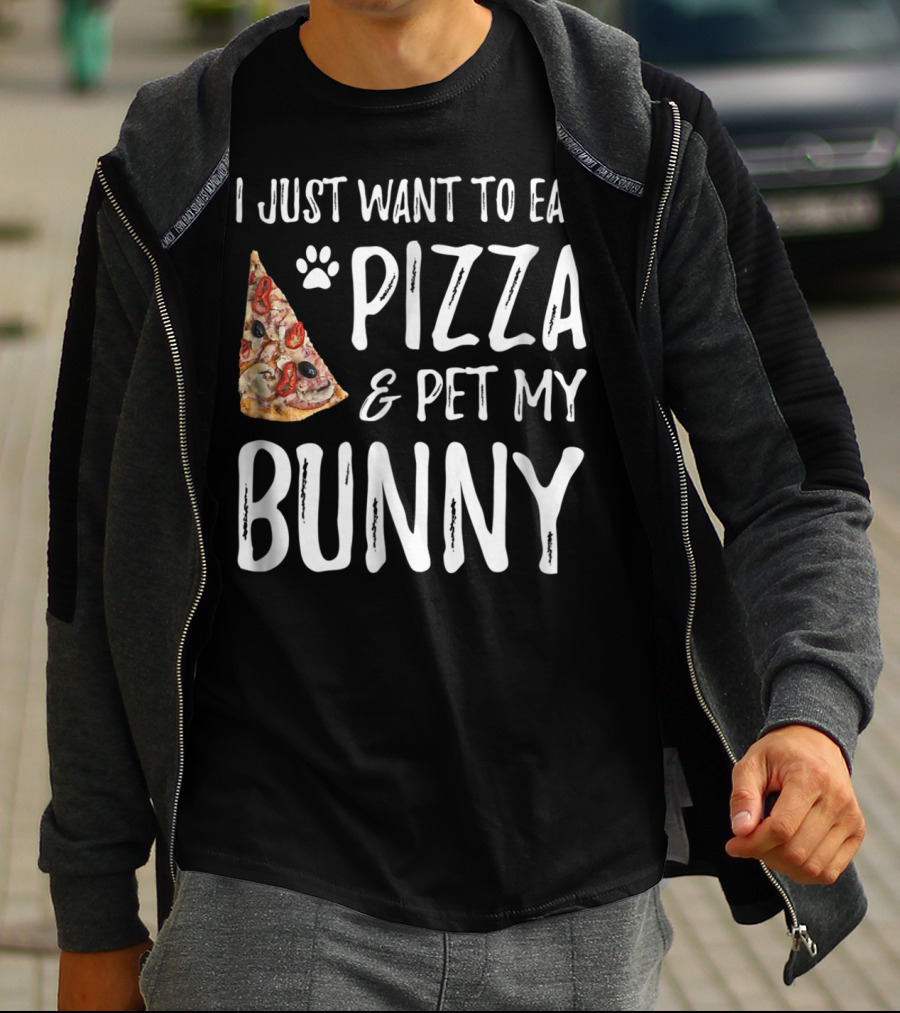 I Just Want To Eat Pizza And Pet My Bunny T-Shirt